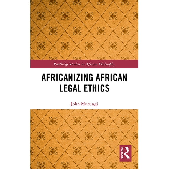 Routledge Studies in African Philosophy Africanizing African Legal Ethics, (Hardcover)