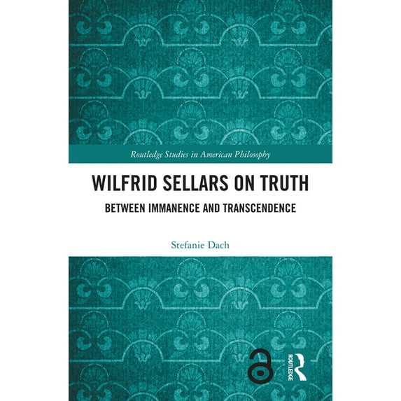 Routledge Studies in American Philosophy Wilfrid Sellars on Truth: Between Immanence and Transcendence, (Hardcover)