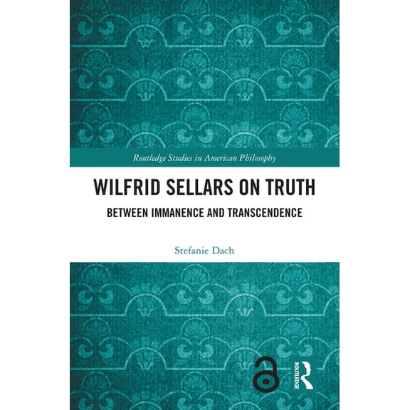 Routledge Studies in American Philosophy Wilfrid Sellars on Truth: Between Immanence and Transcendence, (Hardcover)