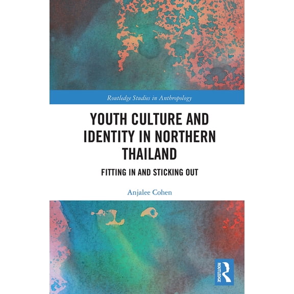 Routledge Studies in Anthropology Youth Culture and Identity in Northern Thailand: Fitting In and Sticking Out, (Paperback)