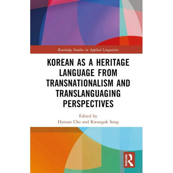 Routledge Studies in Applied Linguistics Korean as a Heritage Language from Transnational and Translanguaging Perspectives, (Hardcover)