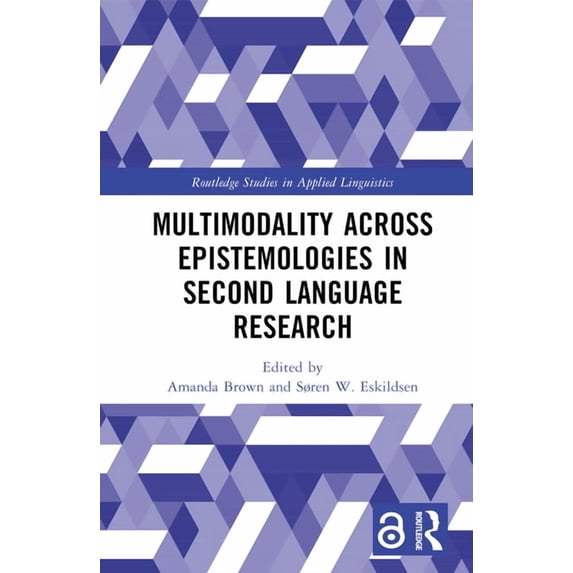 Routledge Studies in Applied Linguistics Multimodality across Epistemologies in Second Language Research, (Paperback)