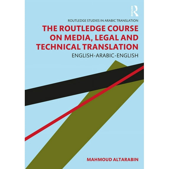 Routledge Studies in Arabic Translation The Routledge Course on Media, Legal and Technical Translation: English-Arabic-English, (Paperback)