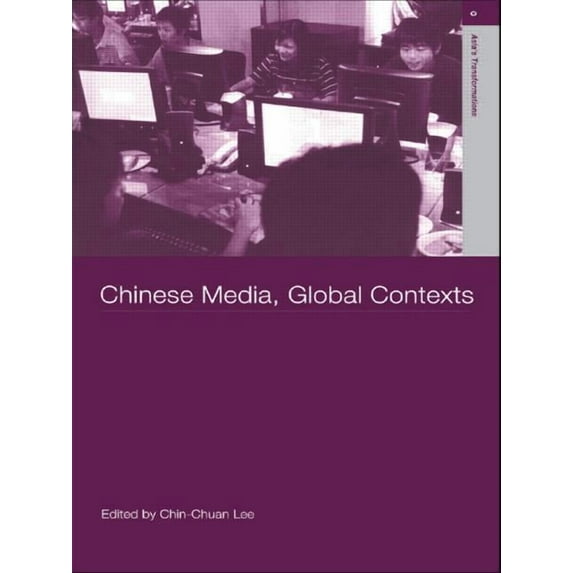 Routledge Studies in Asia's Transformati Chinese Media, Global Contexts, (Paperback)