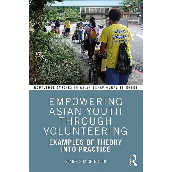Routledge Studies in Asian Behavioural S Empowering Asian Youth Through Volunteering: Examples of Theory Into Practice, (Hardcover)