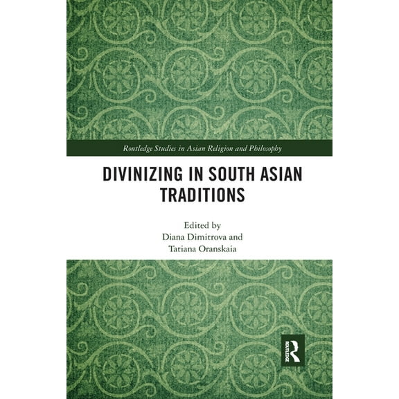 Routledge Studies in Asian Religion and  Divinizing in South Asian Traditions, (Paperback)