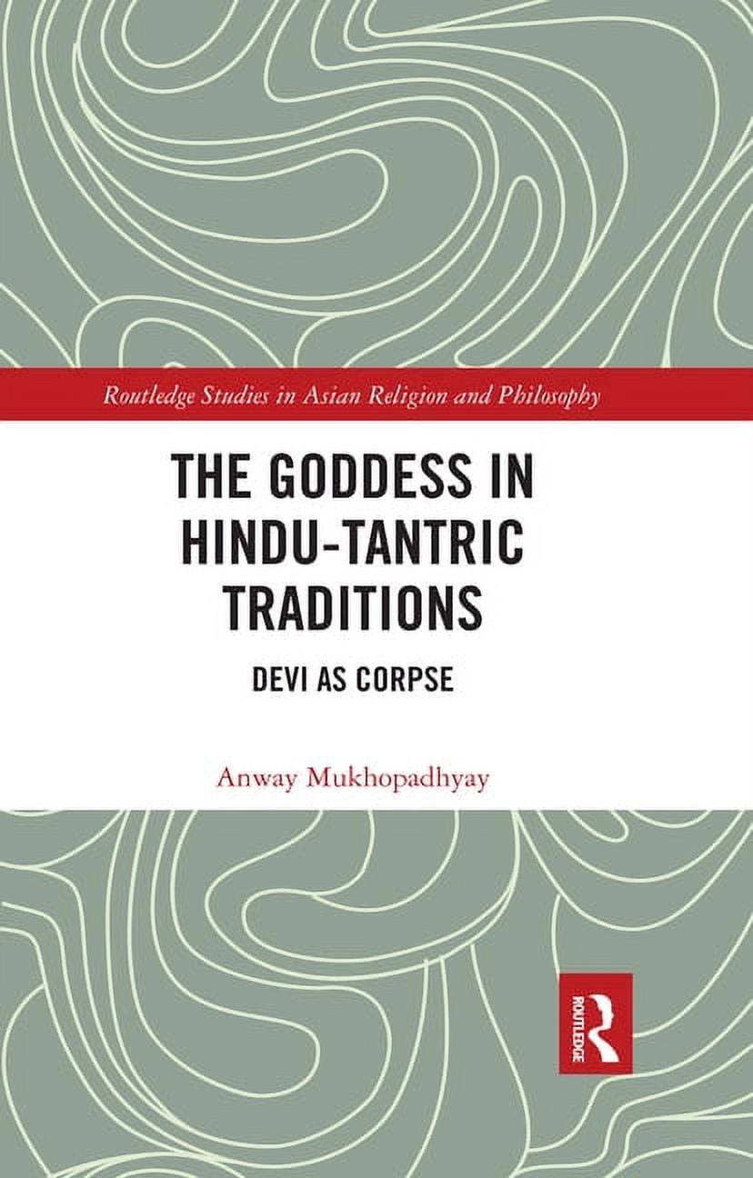 Routledge Studies in Asian Religion and The Goddess in Hindu-Tantric ...