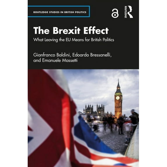 Routledge Studies in British Politics The Brexit Effect: What Leaving the EU Means for British Politics, (Paperback)