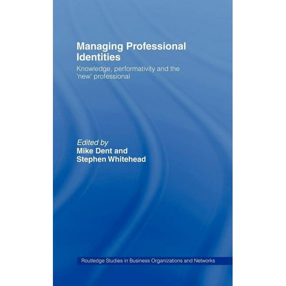 Routledge Studies in Business Organizati Managing Professional Identities: Knowledge, Performativities and the 'New' Professional, (Hardcover)