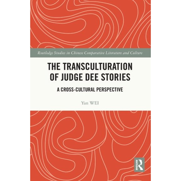 Routledge Studies in Chinese Comparative The Transculturation of Judge Dee Stories: A Cross-Cultural Perspective, (Paperback)
