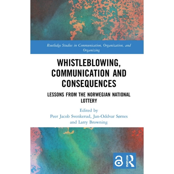 Routledge Studies in Communication, Orga Whistleblowing, Communication and Consequences: Lessons from The Norwegian National Lottery, (Hardcover)