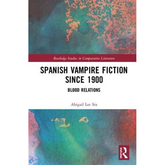 Pre-Owned Routledge Studies in Comparative Literat Spanish Vampire Fiction since 1900: Blood Relations, (Hardcover)
