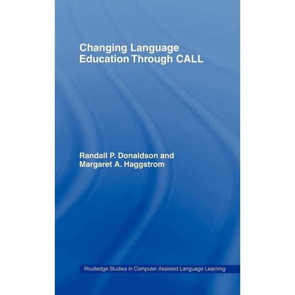 Routledge Studies in Computer Assisted L Changing Language Education Through CALL, (Hardcover)