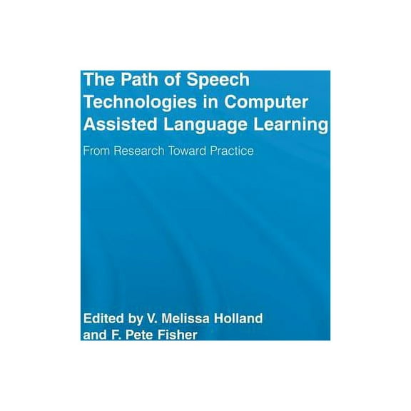 Routledge Studies in Computer Assisted L The Path of Speech Technologies in Computer Assisted Language Learning: From Research Toward Practice, (Paperback)