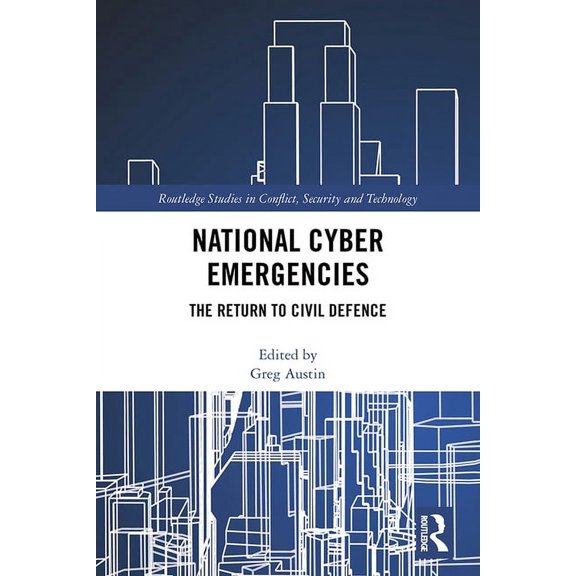 Routledge Studies in Conflict, Security National Cyber Emergencies: The Return to Civil Defence, (Hardcover)