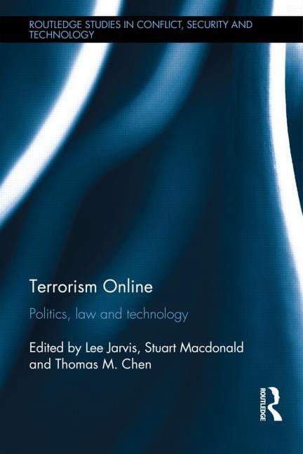 Routledge Studies in Conflict, Security  Terrorism Online: Politics, Law and Technology, (Hardcover)