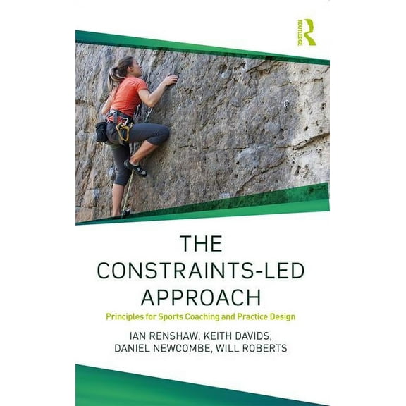 Routledge Studies in Constraints-Based M The Constraints-Led Approach: Principles for Sports Coaching and Practice Design, (Paperback)