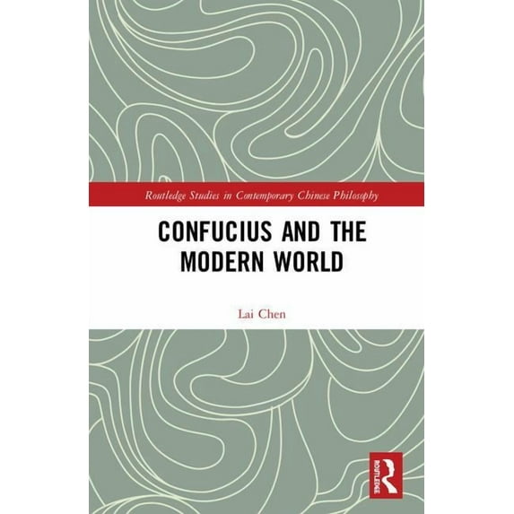 Routledge Studies in Contemporary Chines Confucius and the Modern World, (Hardcover)