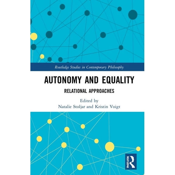 Routledge Studies in Contemporary Philos Autonomy and Equality: Relational Approaches, (Hardcover)