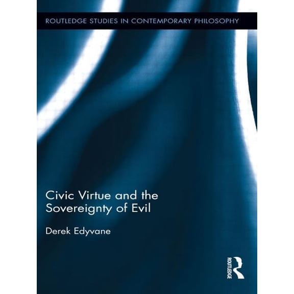 Routledge Studies in Contemporary Philos Civic Virtue and the Sovereignty of Evil, (Paperback)
