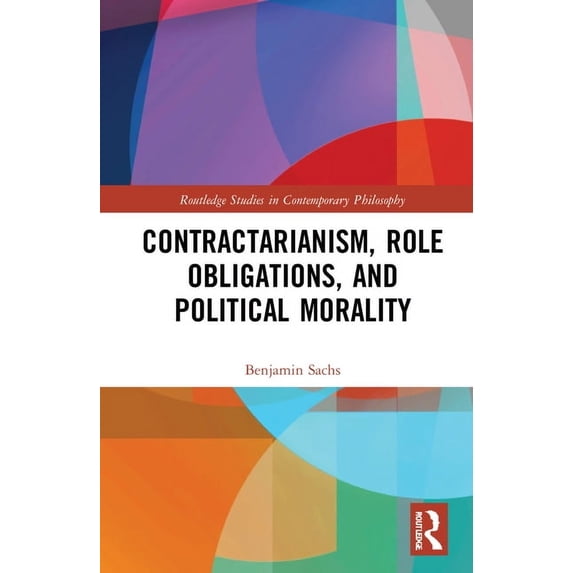 Routledge Studies in Contemporary Philos Contractarianism, Role Obligations, and Political Morality, (Hardcover)
