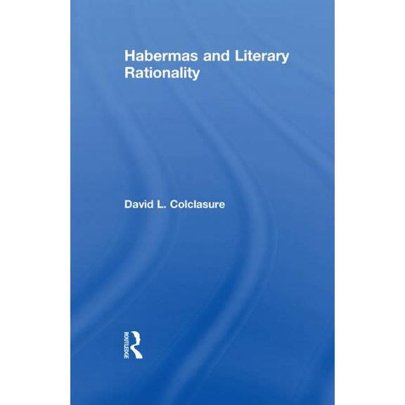 Routledge Studies in Contemporary Philos Habermas and Literary Rationality, (Paperback)