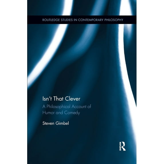 Routledge Studies in Contemporary Philos Isn't that Clever: A Philosophical Account of Humor and Comedy, (Paperback)