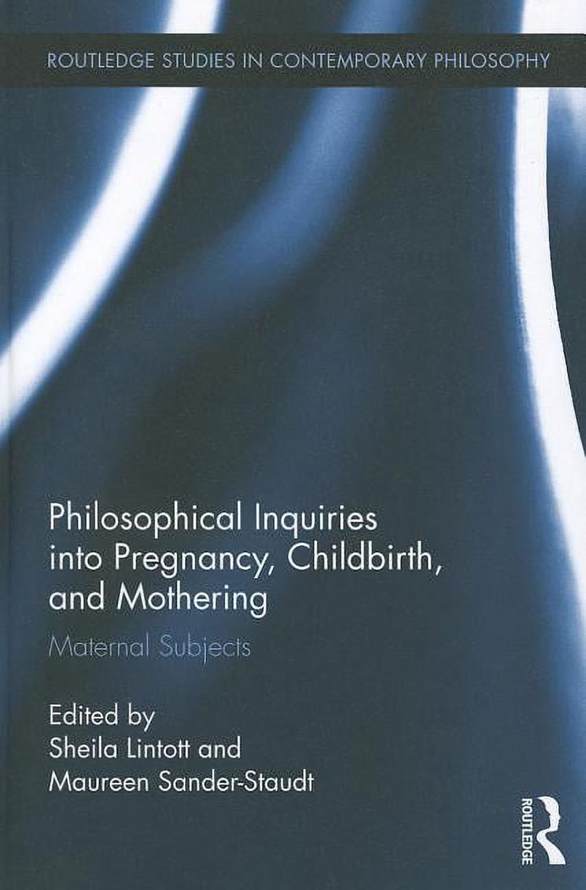 Routledge Studies in Contemporary Philos Philosophical Inquiries into Pregnancy, Childbirth, and Mothering: Maternal Subjects, (Hardcover)