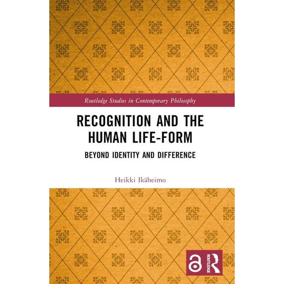 Routledge Studies in Contemporary Philos Recognition and the Human Life-Form: Beyond Identity and Difference, (Paperback)