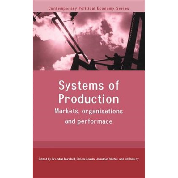 Pre-Owned Routledge Studies in Contemporary Politi Systems of Production: Markets, Organisations and Performance, (Hardcover)