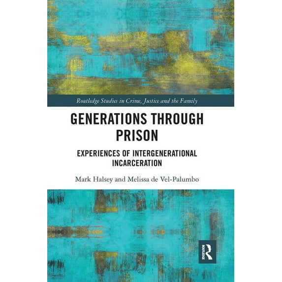 Routledge Studies in Crime, Justice and Generations Through Prison: Experiences of Intergenerational Incarceration, (Paperback)