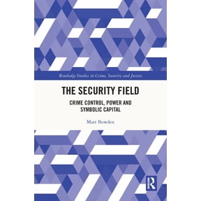 Routledge Studies in Crime, Security and The Security Field: Crime Control, Power and Symbolic Capital, (Hardcover)