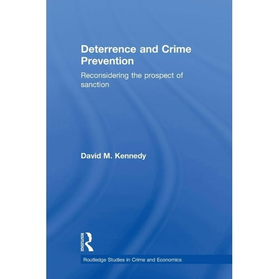 Routledge Studies in Crime and Economics Deterrence and Crime Prevention: Reconsidering the prospect of sanction, (Paperback)