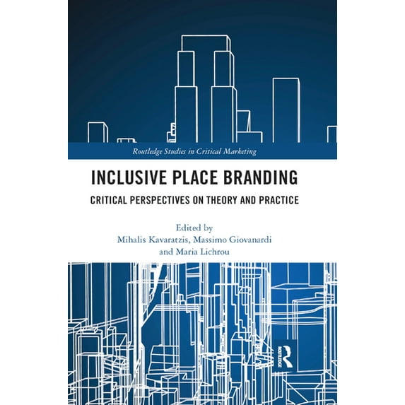 Routledge Studies in Critical Marketing Inclusive Place Branding: Critical Perspectives on Theory and Practice, (Paperback)