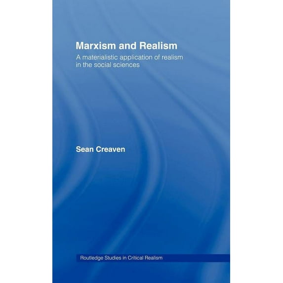 Routledge Studies in Critical Realism Marxism and Realism: A Materialistic Application of Realism in the Social Sciences, (Hardcover)