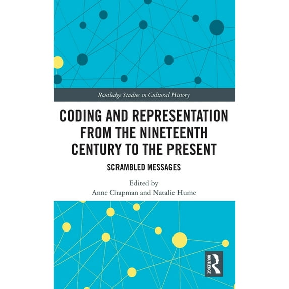 Routledge Studies in Cultural History Coding and Representation from the Nineteenth Century to the Present: Scrambled Messages, (Hardcover)