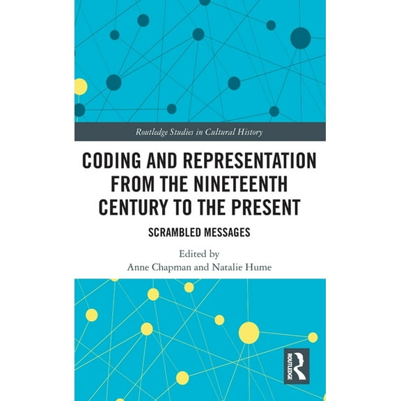 Routledge Studies in Cultural History Coding and Representation from the Nineteenth Century to the Present: Scrambled Messages, (Hardcover)