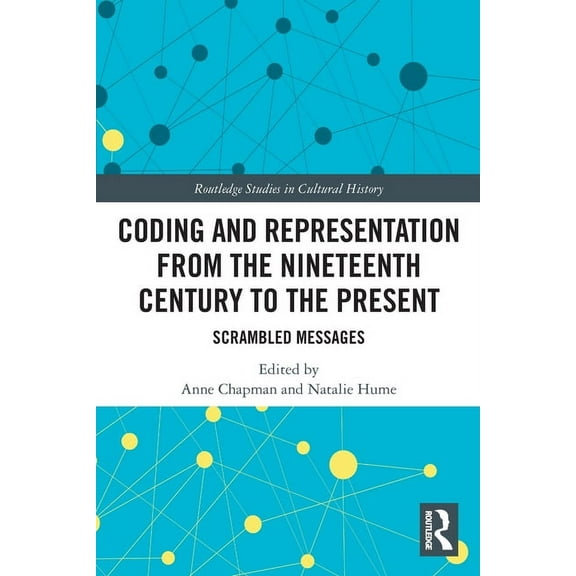 Routledge Studies in Cultural History Coding and Representation from the Nineteenth Century to the Present: Scrambled Messages, (Paperback)
