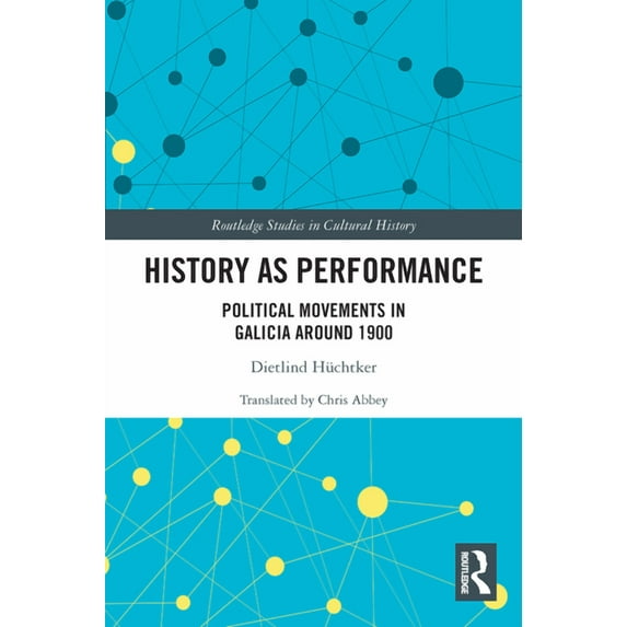 Routledge Studies in Cultural History History as Performance: Political Movements in Galicia Around 1900, (Paperback)