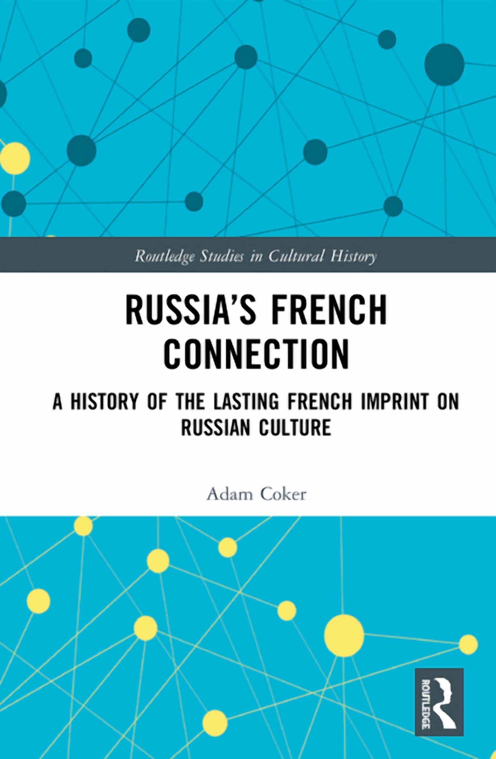 Russian Routledge Routledge Studies in Cultural History Russia's French Connection: A ...