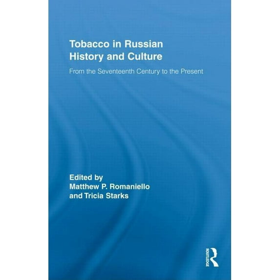 Routledge Studies in Cultural History Tobacco in Russian History and Culture: From the Seventeenth Century to the Present, Book 10, (Hardcover)