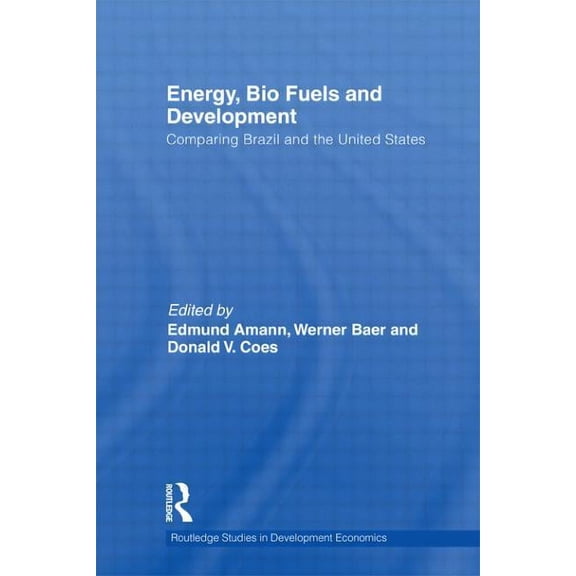 Routledge Studies in Development Economi Energy, Bio Fuels and Development: Comparing Brazil and the United States, Book 87, (Paperback)