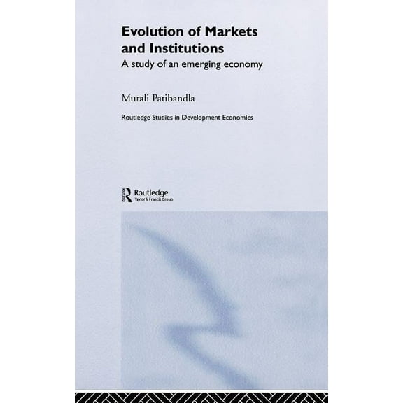 Routledge Studies in Development Economi Evolution of Markets and Institutions: A Study of an Emerging Economy, (Hardcover)