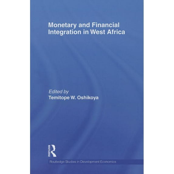 Routledge Studies in Development Economi Monetary and Financial Integration in West Africa, (Paperback)