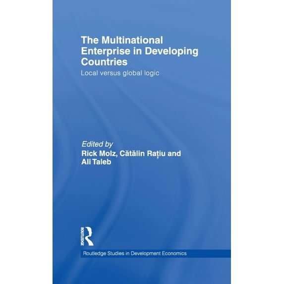 Routledge Studies in Development Economi The Multinational Enterprise in Developing Countries: Local versus Global Logic, Book 80, (Hardcover)