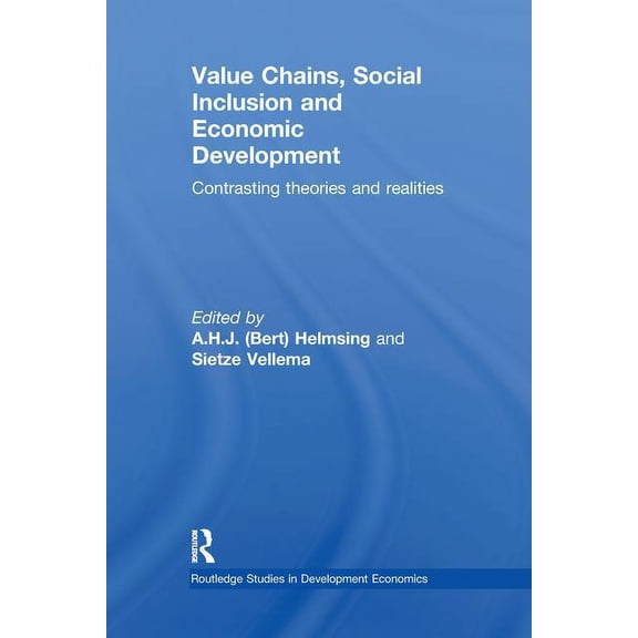Routledge Studies in Development Economi Value Chains, Social Inclusion and Economic Development: Contrasting Theories and Realities, (Paperback)