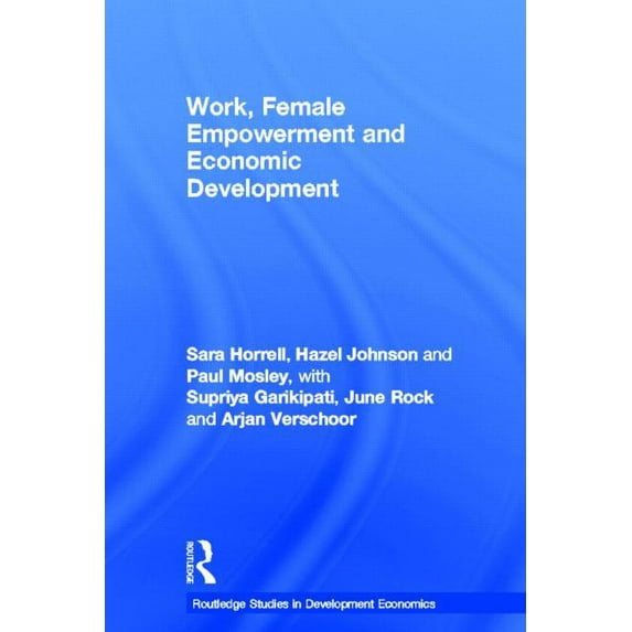 Routledge Studies in Development Economi Work, Female Empowerment and Economic Development, (Hardcover)