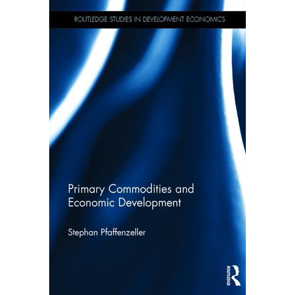 Routledge Studies in Development Economi Primary Commodities and Economic Development, (Hardcover)