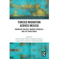 thumbnail image 1 of Routledge Studies in Development, Mobili Forced Migration across Mexico: Organized Violence, Migrant Struggles, and Life Trajectories, (Paperback), 1 of 1