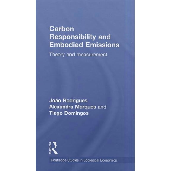 Routledge Studies in Ecological Economic Carbon Responsibility and Embodied Emissions: Theory and Measurement, (Hardcover)